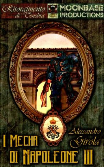 I Mecha di Napoleone III (I Robot di La Marmora - Saga Vol. 2)